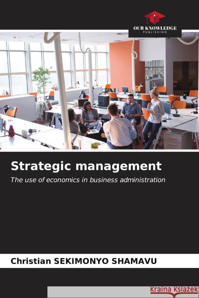 Strategic management SEKIMONYO SHAMAVU, Christian 9786206517887 Our Knowledge Publishing