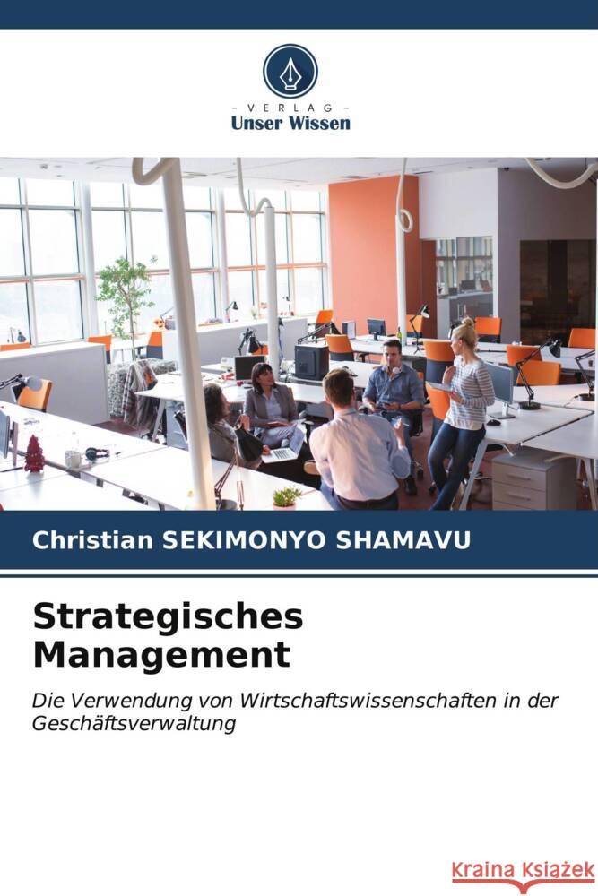Strategisches Management SEKIMONYO SHAMAVU, Christian 9786206517894 Verlag Unser Wissen