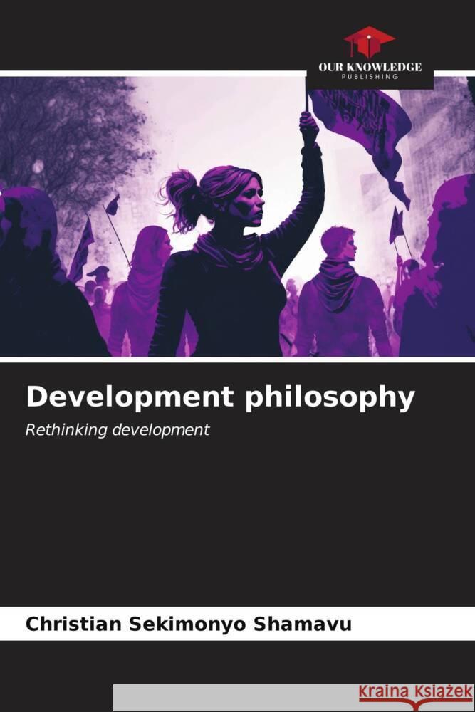 Development philosophy SEKIMONYO SHAMAVU, Christian 9786206518006 Our Knowledge Publishing