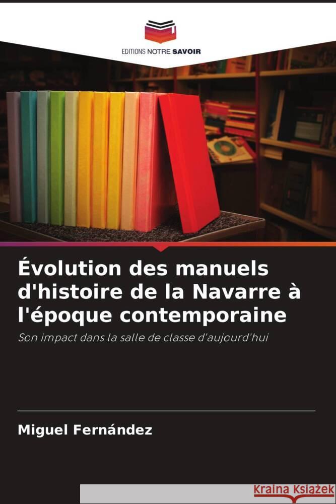 Évolution des manuels d'histoire de la Navarre à l'époque contemporaine Fernández, Miguel 9786206518266