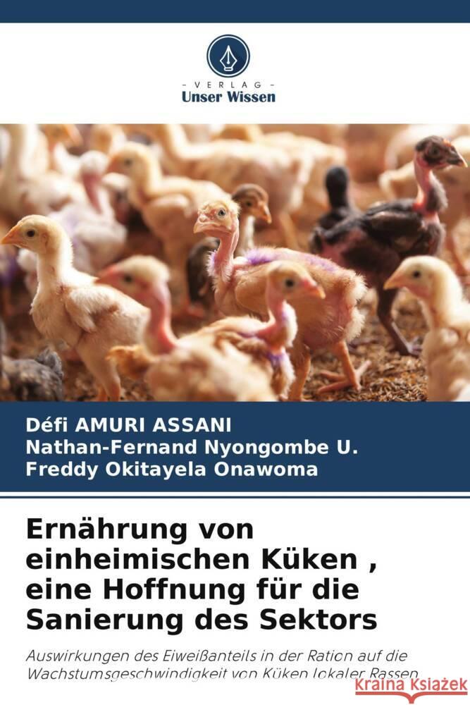 Ernährung von einheimischen Küken , eine Hoffnung für die Sanierung des Sektors Amuri Assani, Défi, Nyongombe U., Nathan-Fernand, Okitayela Onawoma, Freddy 9786206518600