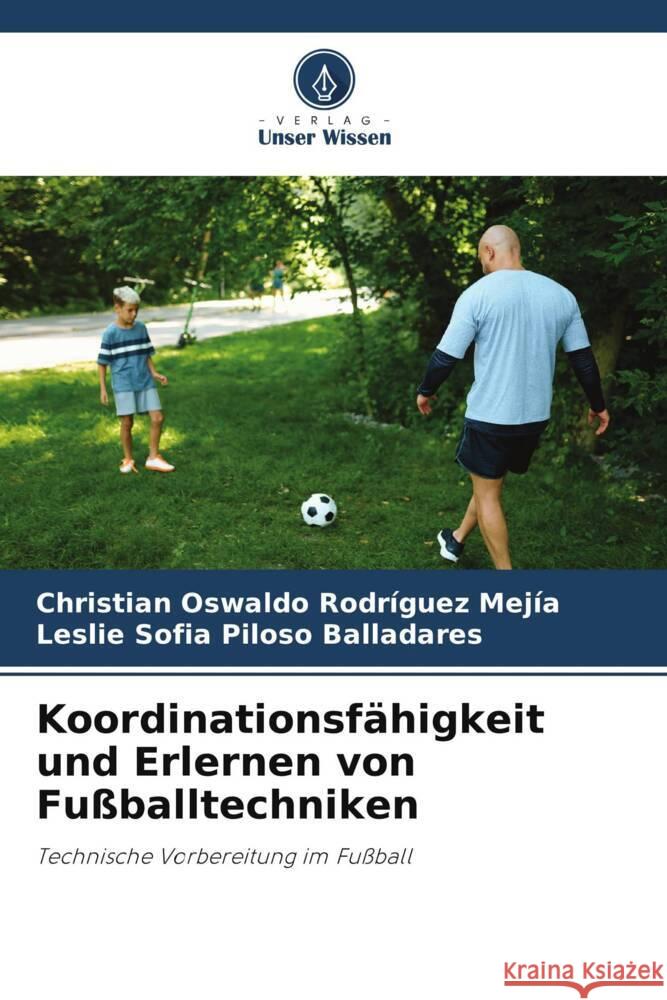 Koordinationsfähigkeit und Erlernen von Fußballtechniken Rodríguez Mejía, Christian Oswaldo, Piloso Balladares, Leslie Sofia 9786206518907