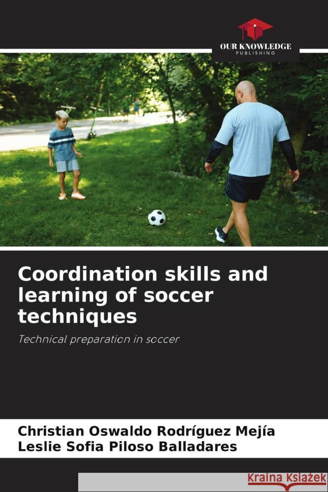 Coordination skills and learning of soccer techniques Rodríguez Mejía, Christian Oswaldo, Piloso Balladares, Leslie Sofia 9786206518914