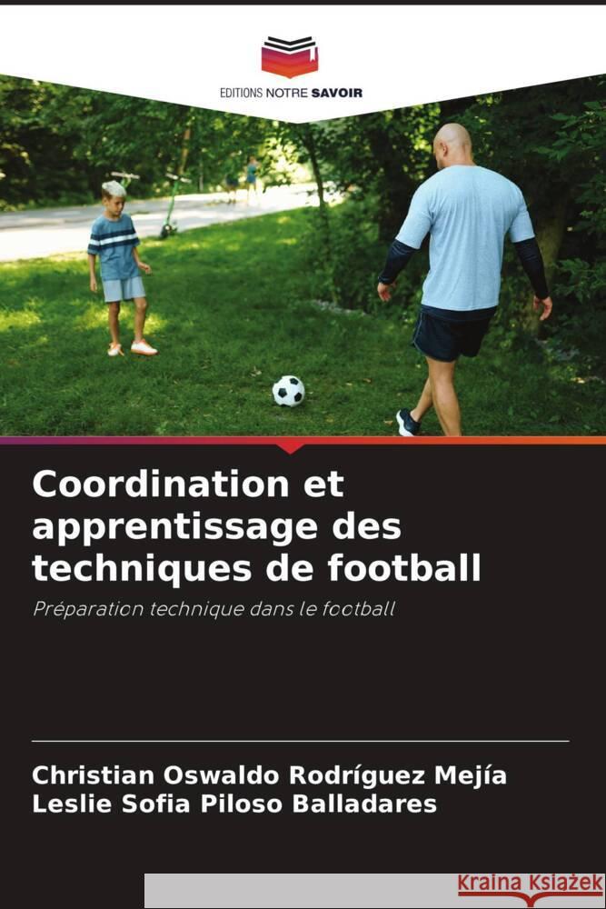 Coordination et apprentissage des techniques de football Rodríguez Mejía, Christian Oswaldo, Piloso Balladares, Leslie Sofia 9786206518921