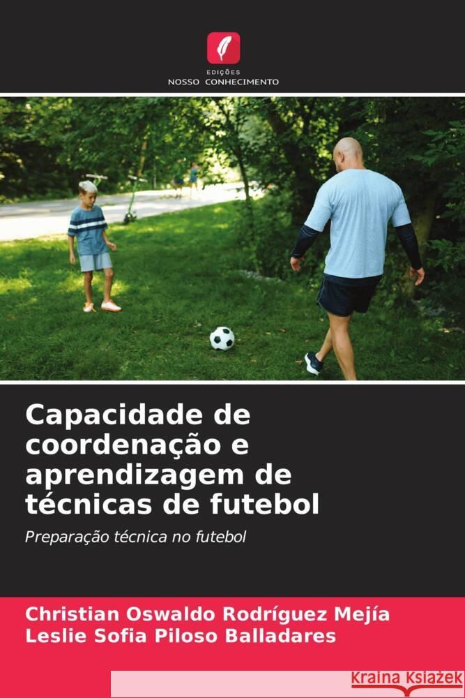 Capacidade de coordenação e aprendizagem de técnicas de futebol Rodríguez Mejía, Christian Oswaldo, Piloso Balladares, Leslie Sofia 9786206518945