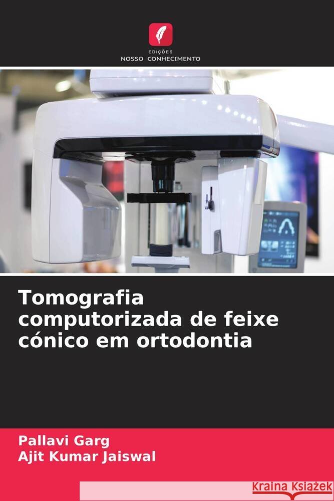 Tomografia computorizada de feixe c?nico em ortodontia Pallavi Garg Ajit Kumar Jaiswal 9786206518969