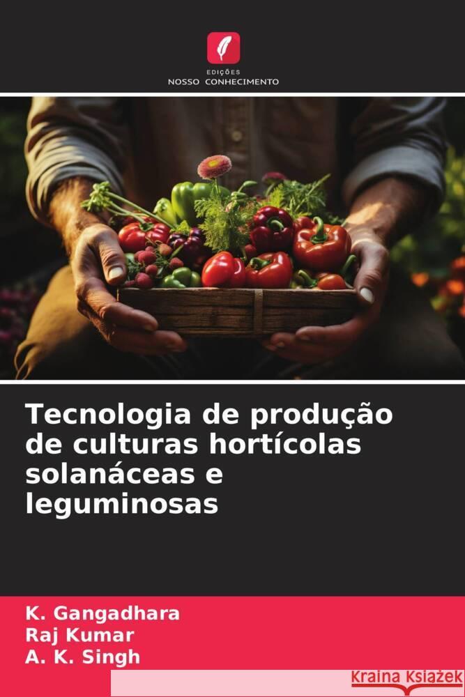 Tecnologia de produção de culturas hortícolas solanáceas e leguminosas Gangadhara, K., Kumar, Raj, Singh, A. K. 9786206519089 Edições Nosso Conhecimento