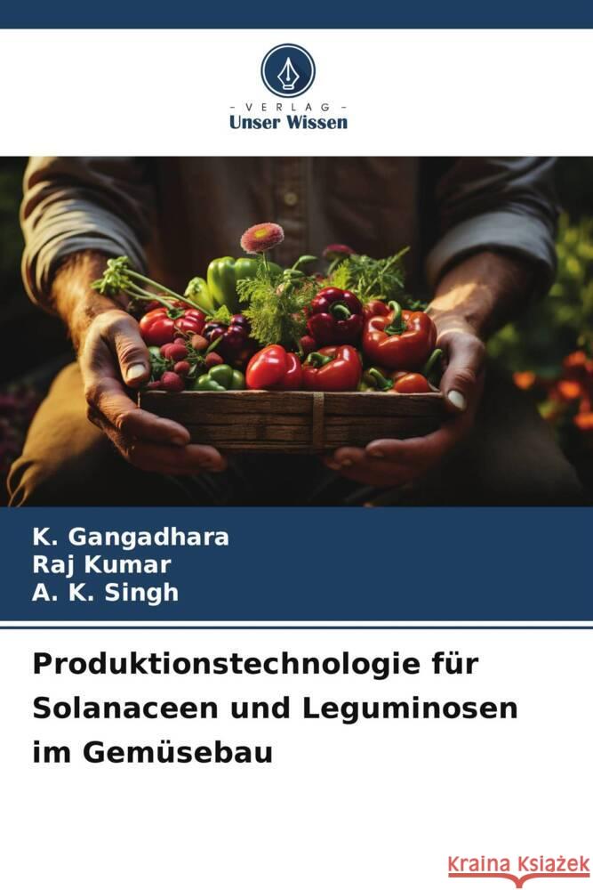 Produktionstechnologie für Solanaceen und Leguminosen im Gemüsebau Gangadhara, K., Kumar, Raj, Singh, A. K. 9786206519096