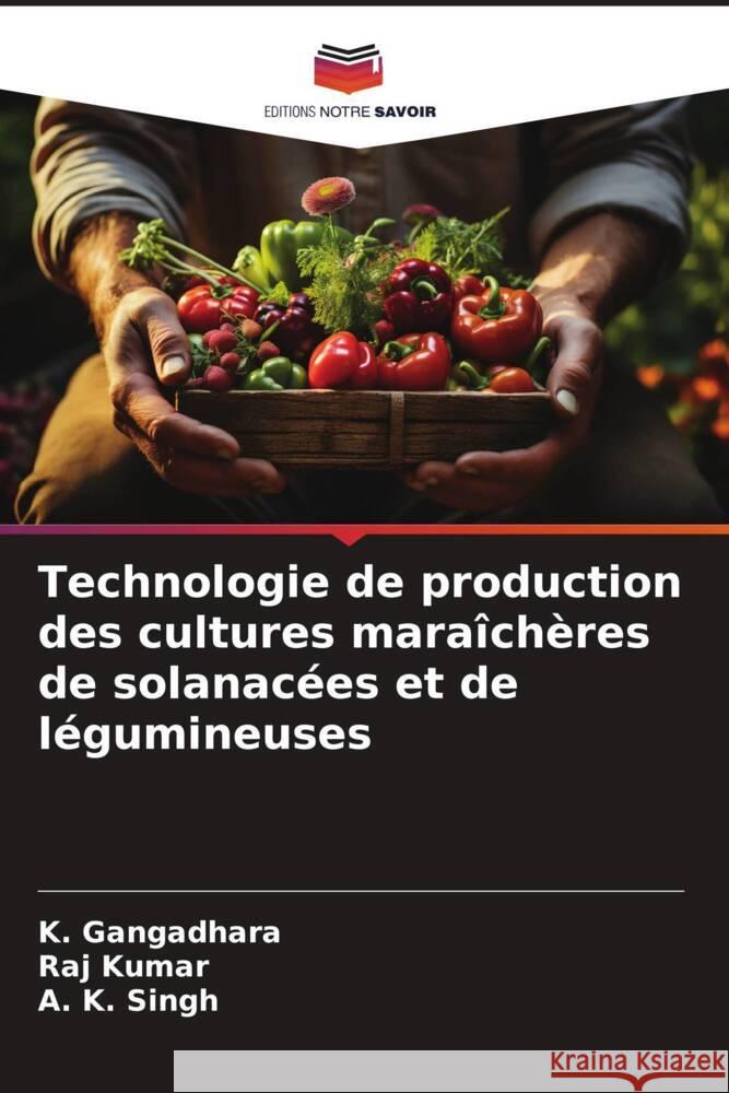 Technologie de production des cultures maraîchères de solanacées et de légumineuses Gangadhara, K., Kumar, Raj, Singh, A. K. 9786206519102