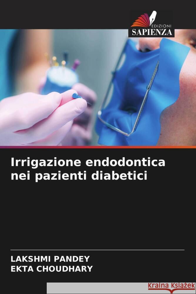 Irrigazione endodontica nei pazienti diabetici Lakshmi Pandey Ekta Choudhary 9786206519485 Edizioni Sapienza