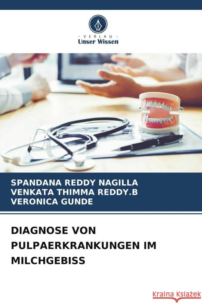 DIAGNOSE VON PULPAERKRANKUNGEN IM MILCHGEBISS NAGILLA, SPANDANA REDDY, THIMMA REDDY.B, VENKATA, GUNDE, VERONICA 9786206519614