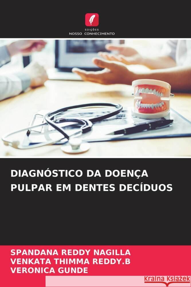 DIAGNÓSTICO DA DOENÇA PULPAR EM DENTES DECÍDUOS NAGILLA, SPANDANA REDDY, THIMMA REDDY.B, VENKATA, GUNDE, VERONICA 9786206519652