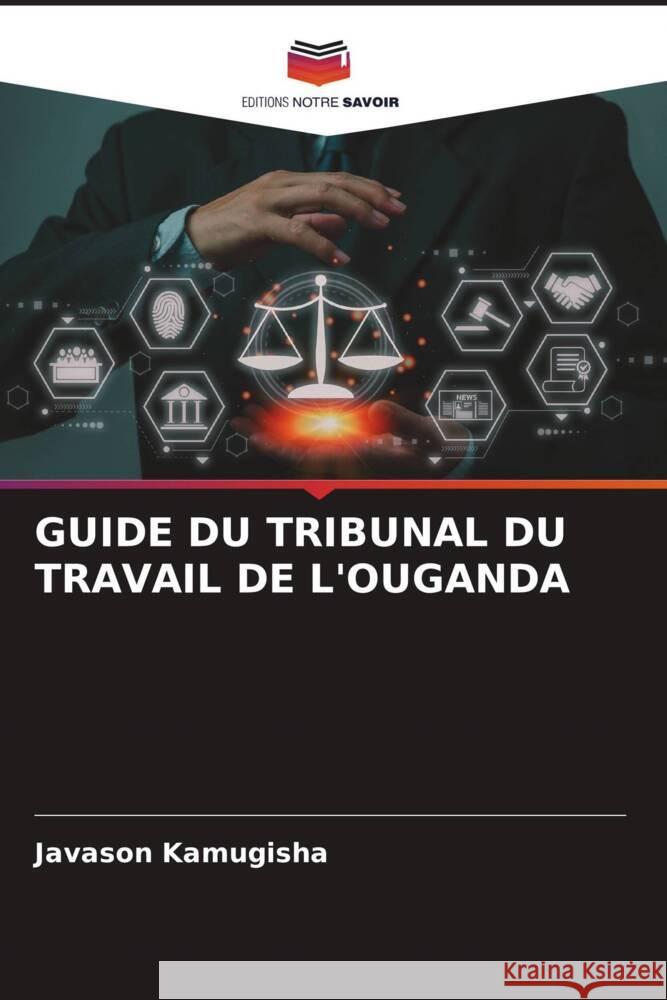 Guide Du Tribunal Du Travail de l'Ouganda Javason Kamugisha 9786206519683