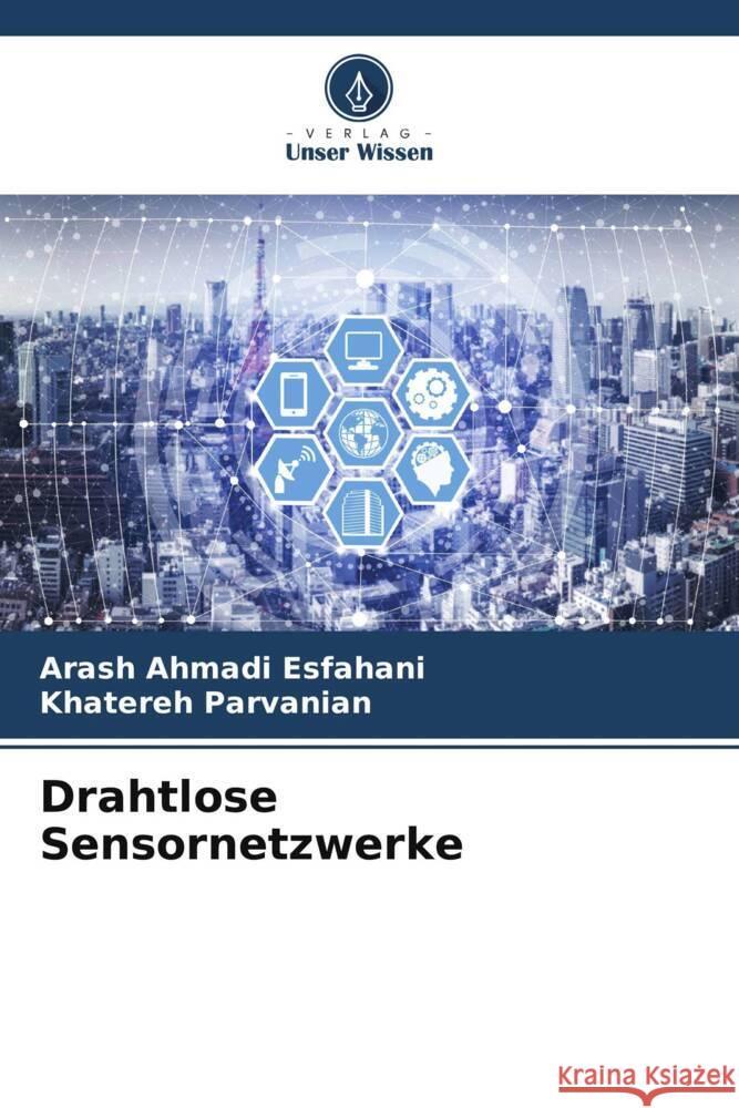 Drahtlose Sensornetzwerke Ahmadi Esfahani, Arash, Parvanian, Khatereh 9786206519720