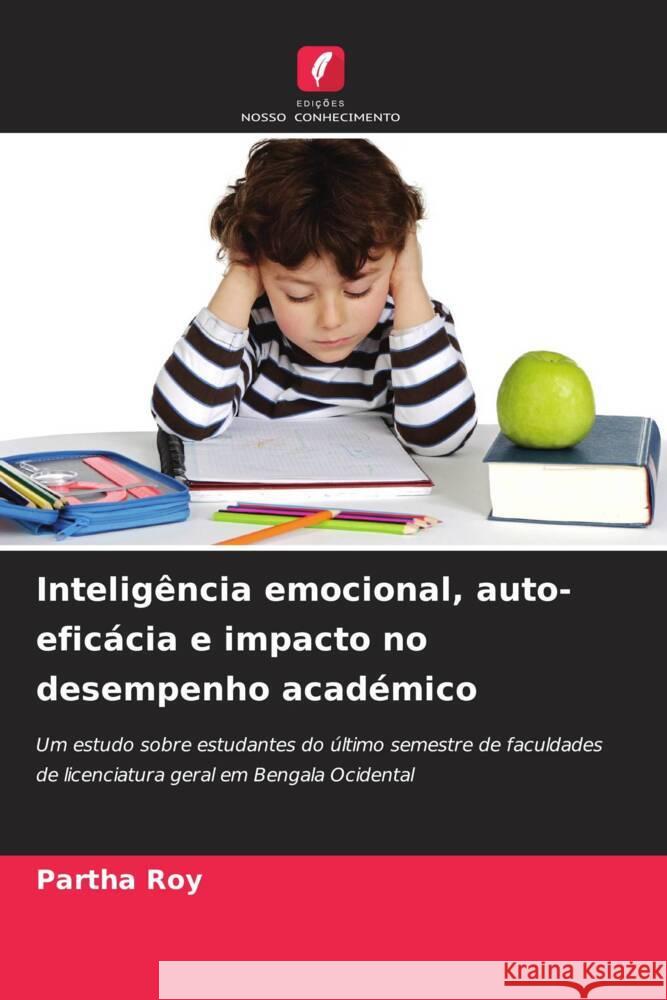 Inteligência emocional, auto-eficácia e impacto no desempenho académico Roy, Partha 9786206519911