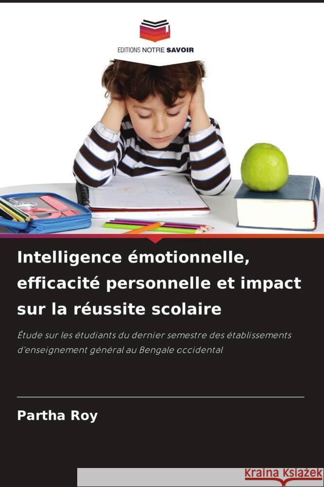 Intelligence émotionnelle, efficacité personnelle et impact sur la réussite scolaire Roy, Partha 9786206519935