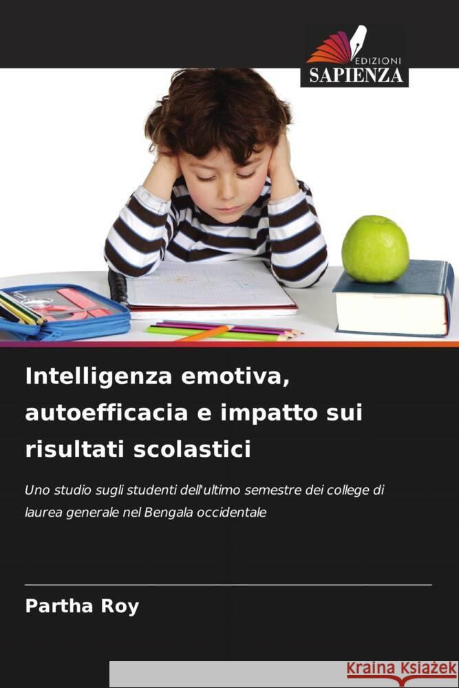 Intelligenza emotiva, autoefficacia e impatto sui risultati scolastici Roy, Partha 9786206519942