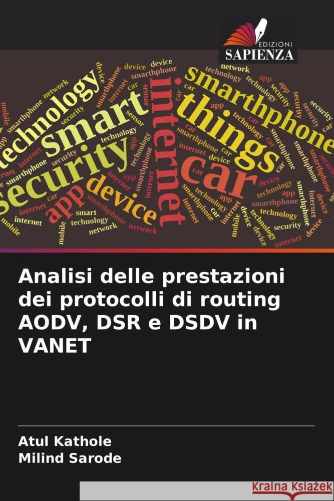 Analisi delle prestazioni dei protocolli di routing AODV, DSR e DSDV in VANET Kathole, Atul, Sarode, Milind 9786206520122