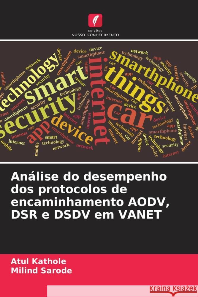 Análise do desempenho dos protocolos de encaminhamento AODV, DSR e DSDV em VANET Kathole, Atul, Sarode, Milind 9786206520139