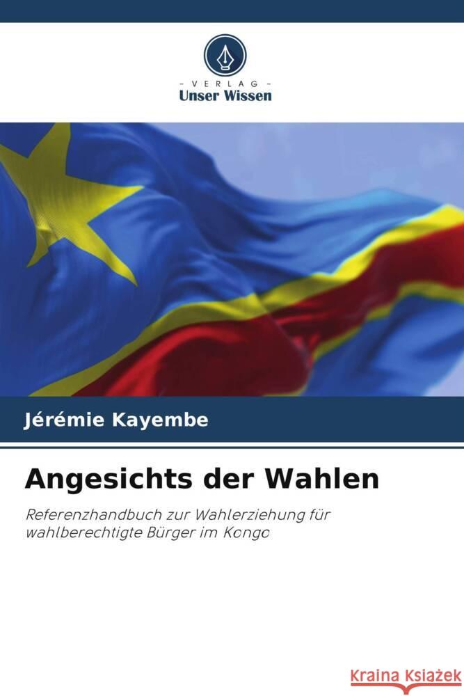 Angesichts der Wahlen J?r?mie Kayembe 9786206520238 Verlag Unser Wissen