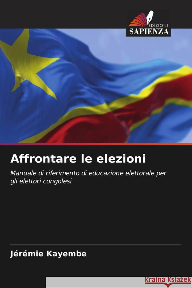 Affrontare le elezioni J?r?mie Kayembe 9786206520276 Edizioni Sapienza