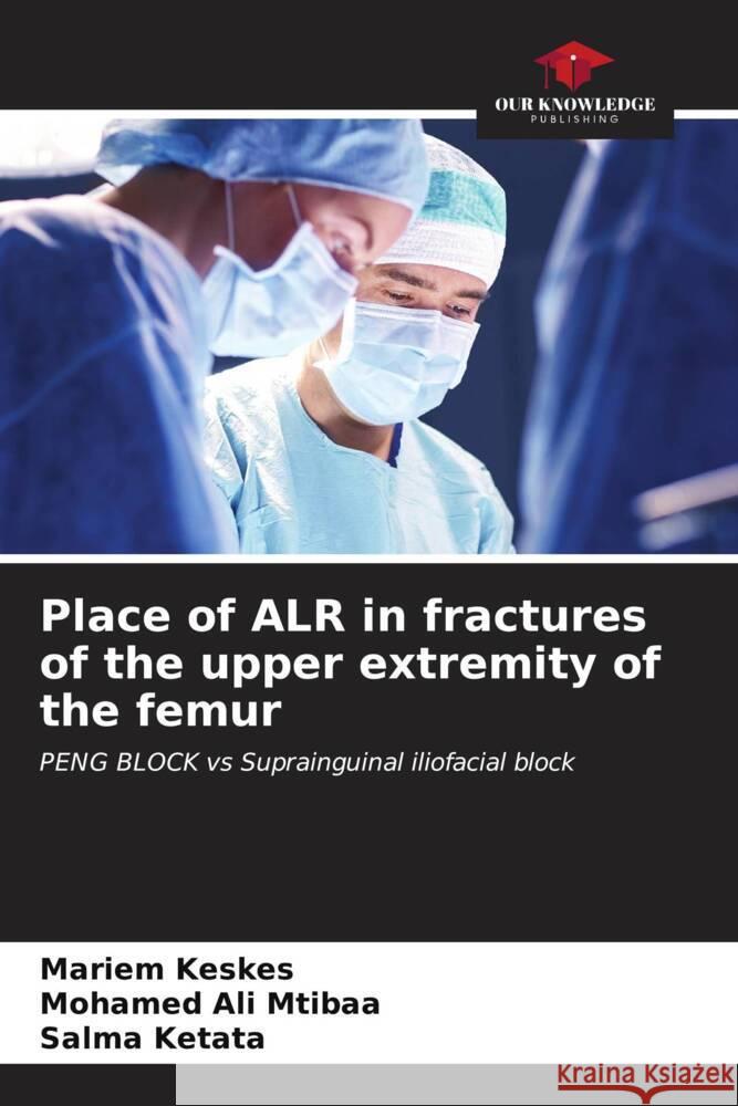 Place of ALR in fractures of the upper extremity of the femur Mariem Keskes Mohamed Ali Mtibaa Salma Ketata 9786206520580