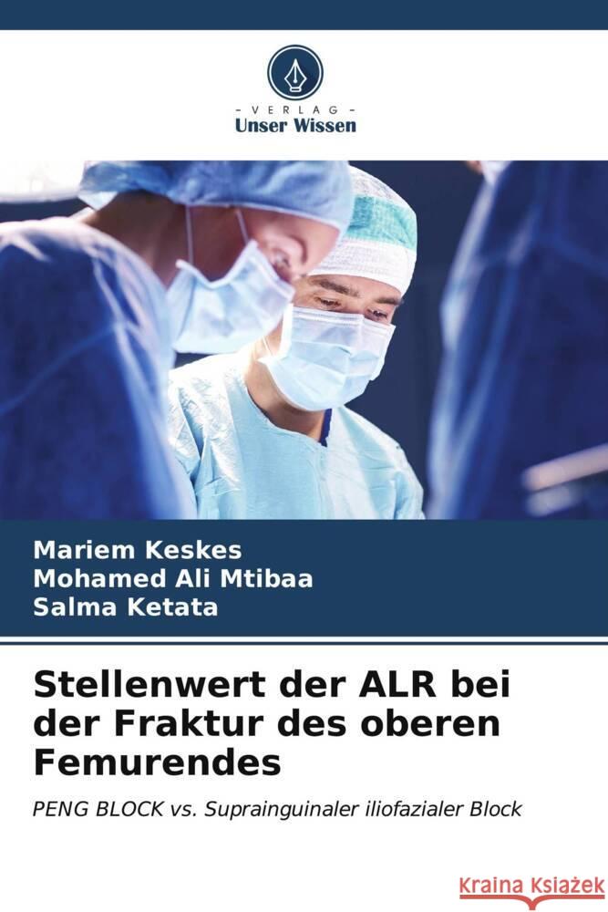 Stellenwert der ALR bei der Fraktur des oberen Femurendes Mariem Keskes Mohamed Ali Mtibaa Salma Ketata 9786206520597