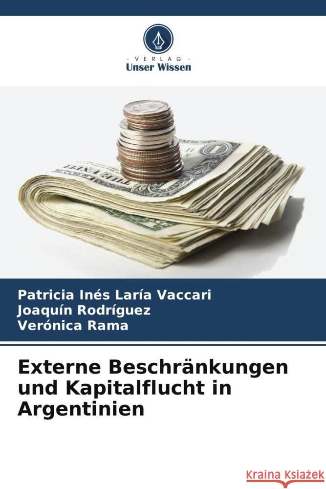 Externe Beschränkungen und Kapitalflucht in Argentinien Laría Vaccari, Patricia Inés, Rodríguez, Joaquín, Rama, Verónica 9786206520641