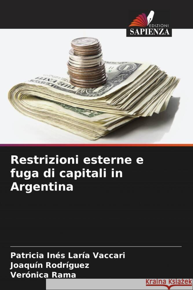 Restrizioni esterne e fuga di capitali in Argentina Laría Vaccari, Patricia Inés, Rodríguez, Joaquín, Rama, Verónica 9786206520672