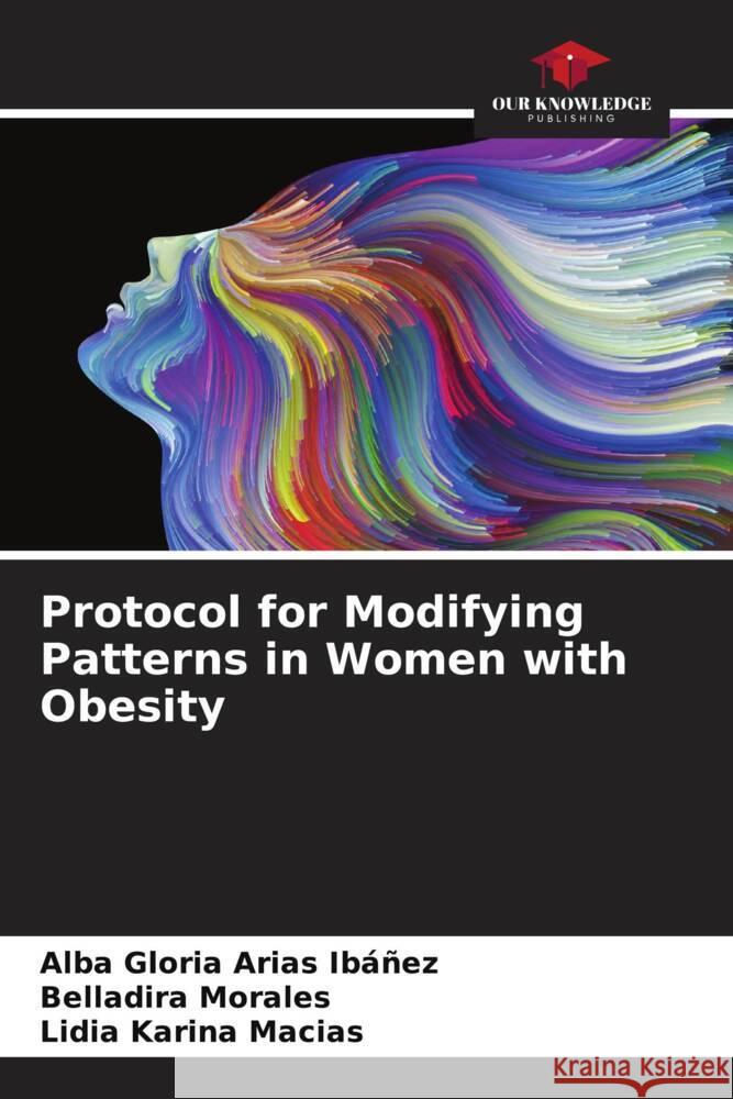 Protocol for Modifying Patterns in Women with Obesity Arias Ibáñez, Alba Gloria, Morales, Belladira, Karina Macias, Lidia 9786206520894