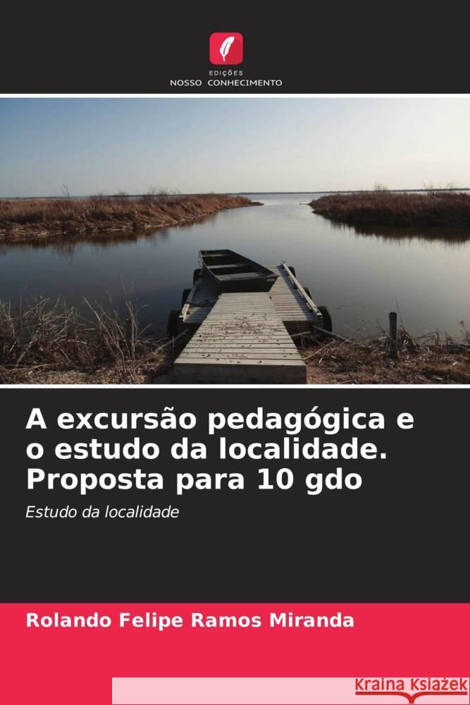 A excursão pedagógica e o estudo da localidade. Proposta para 10 gdo Ramos Miranda, Rolando Felipe 9786206521235