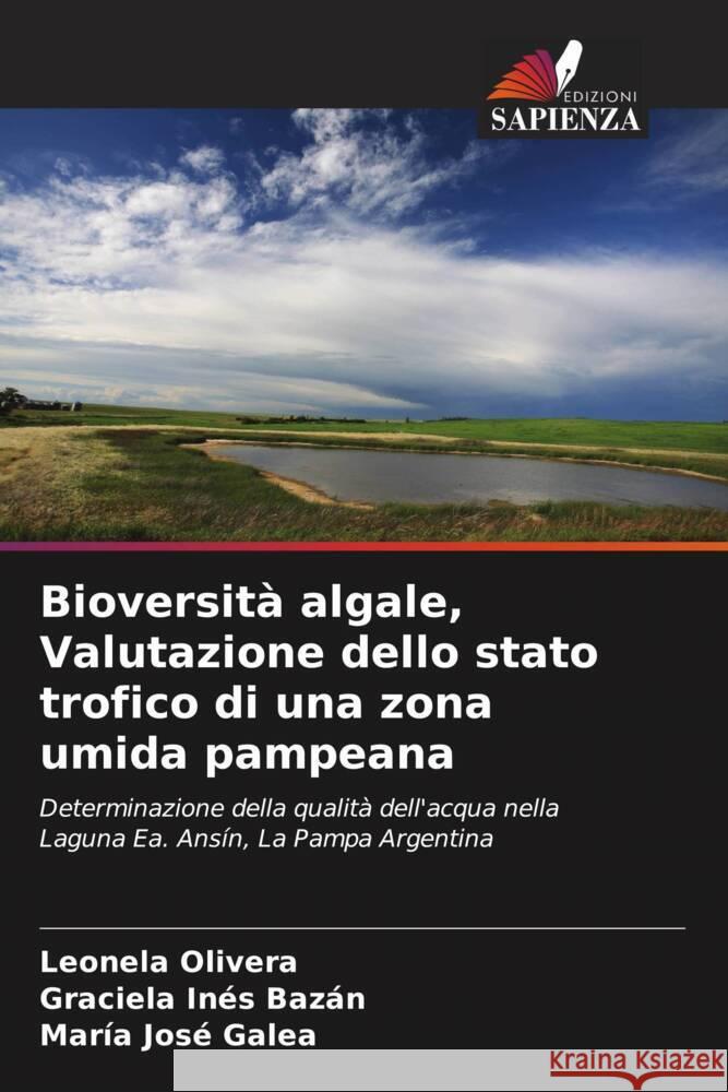 Bioversità algale, Valutazione dello stato trofico di una zona umida pampeana Olivera, Leonela, Bazán, Graciela Inés, Galea, María José 9786206521464