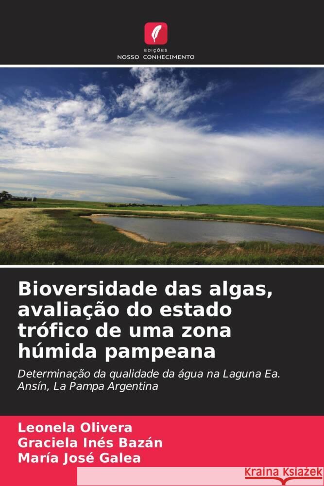 Bioversidade das algas, avaliação do estado trófico de uma zona húmida pampeana Olivera, Leonela, Bazán, Graciela Inés, Galea, María José 9786206521471