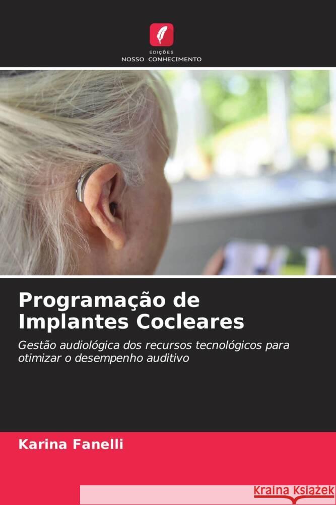 Programação de Implantes Cocleares Fanelli, Karina 9786206521594 Edições Nosso Conhecimento