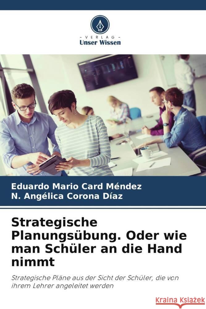 Strategische Planungsübung. Oder wie man Schüler an die Hand nimmt Card Méndez, Eduardo Mario, Corona Díaz, N. Angélica 9786206521617