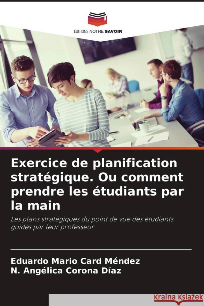 Exercice de planification stratégique. Ou comment prendre les étudiants par la main Card Méndez, Eduardo Mario, Corona Díaz, N. Angélica 9786206521624