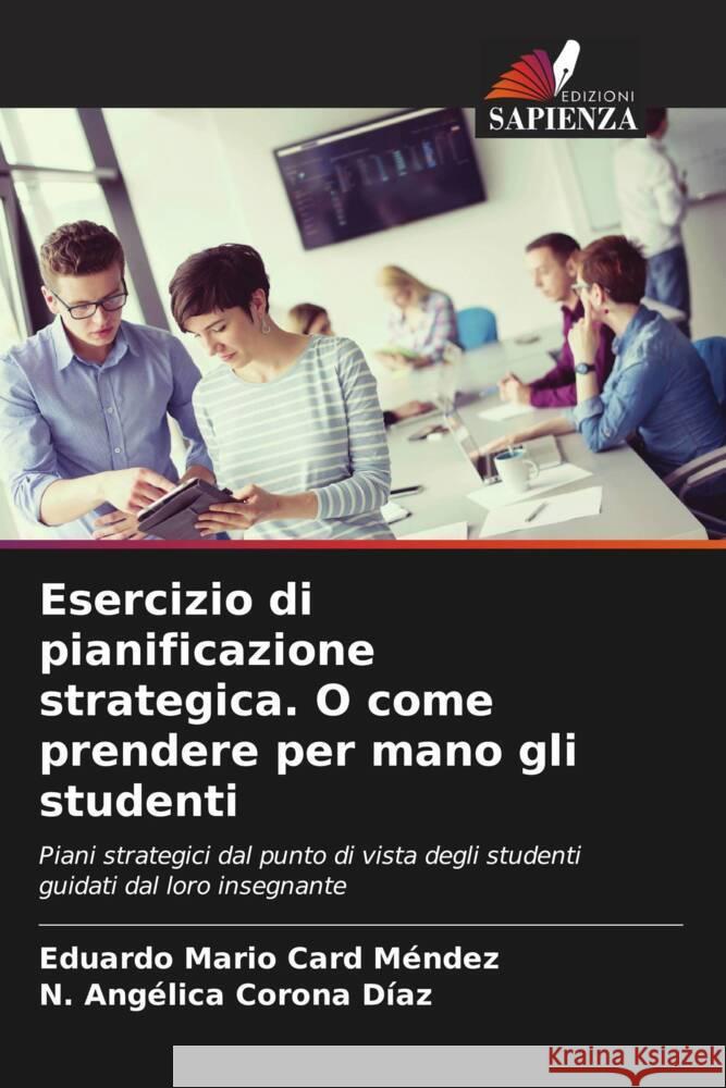 Esercizio di pianificazione strategica. O come prendere per mano gli studenti Card Méndez, Eduardo Mario, Corona Díaz, N. Angélica 9786206521655