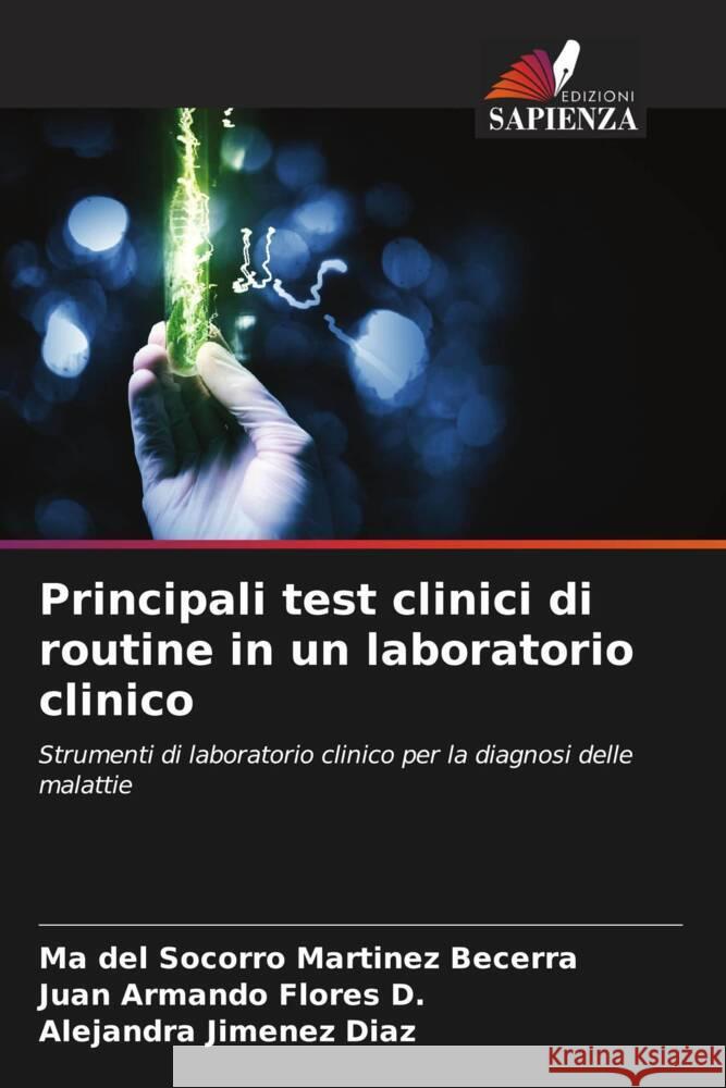 Principali test clinici di routine in un laboratorio clinico Martinez Becerra, Ma del Socorro, Flores D., Juan Armando, Jimenez Diaz, Alejandra 9786206521815