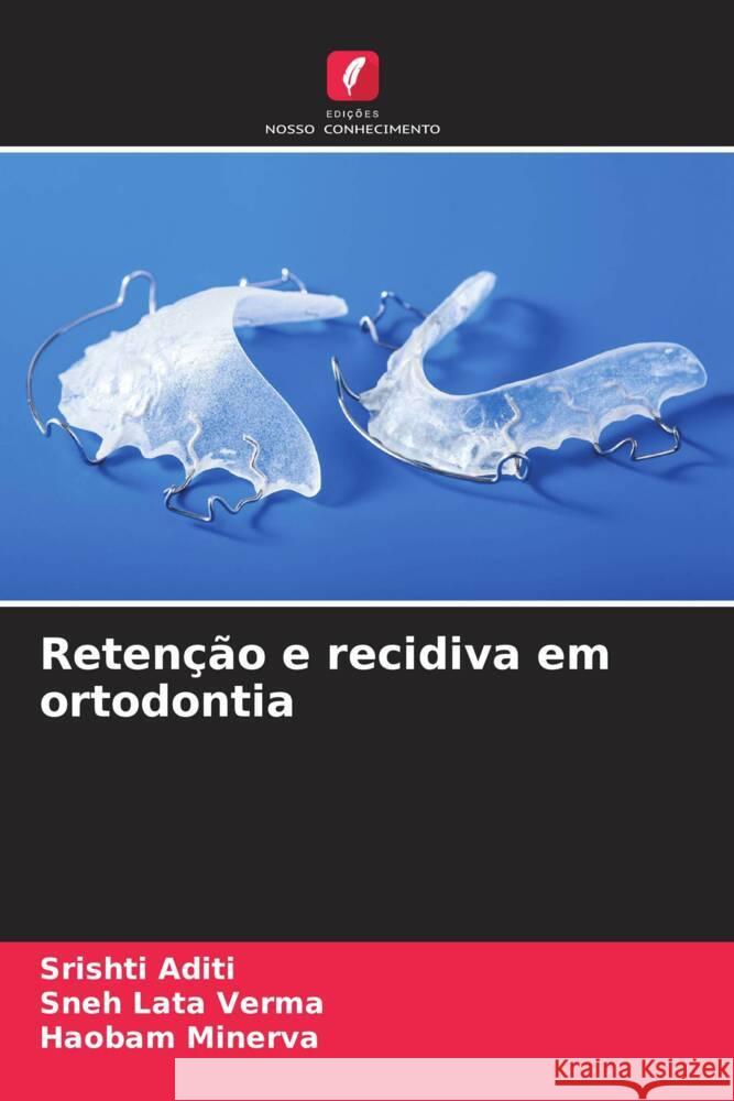 Retenção e recidiva em ortodontia Aditi, Srishti, Verma, Sneh Lata, MINERVA, HAOBAM 9786206522201