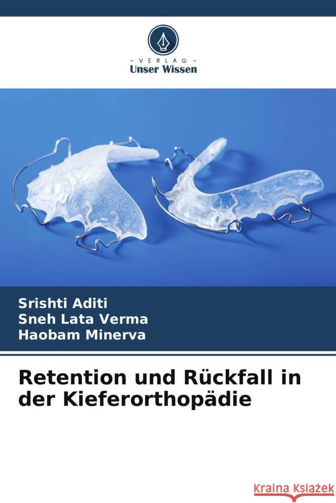 Retention und Rückfall in der Kieferorthopädie Aditi, Srishti, Verma, Sneh Lata, MINERVA, HAOBAM 9786206522218