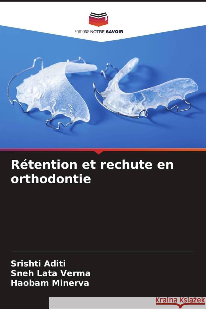 Rétention et rechute en orthodontie Aditi, Srishti, Verma, Sneh Lata, MINERVA, HAOBAM 9786206522232