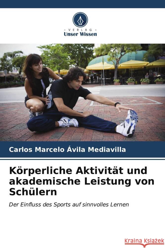 Körperliche Aktivität und akademische Leistung von Schülern Ávila Mediavilla, Carlos Marcelo 9786206522270