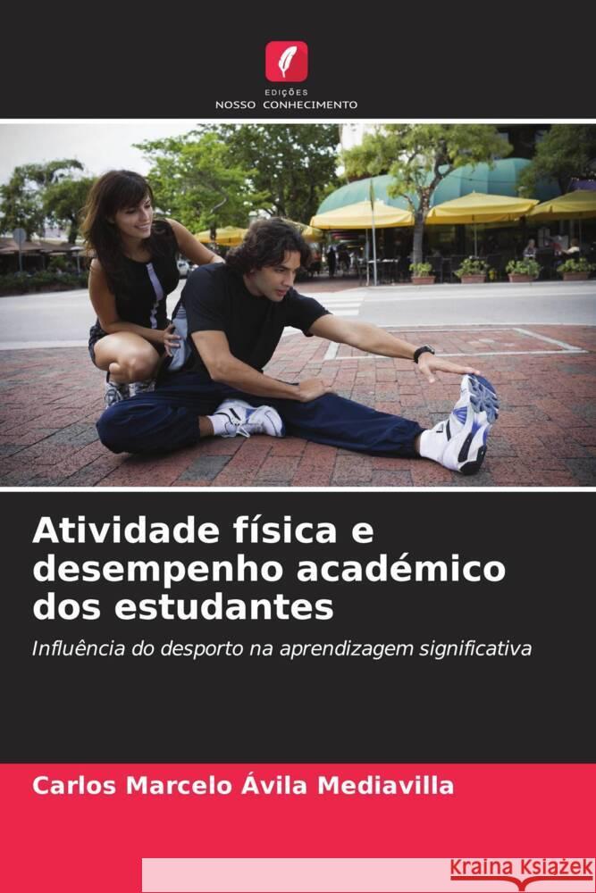 Atividade física e desempenho académico dos estudantes Ávila Mediavilla, Carlos Marcelo 9786206522317