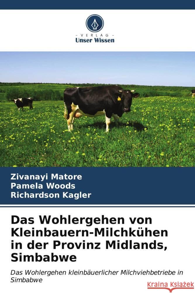 Das Wohlergehen von Kleinbauern-Milchkühen in der Provinz Midlands, Simbabwe Matore, Zivanayi, Woods, Pamela, Kagler, Richardson 9786206523512