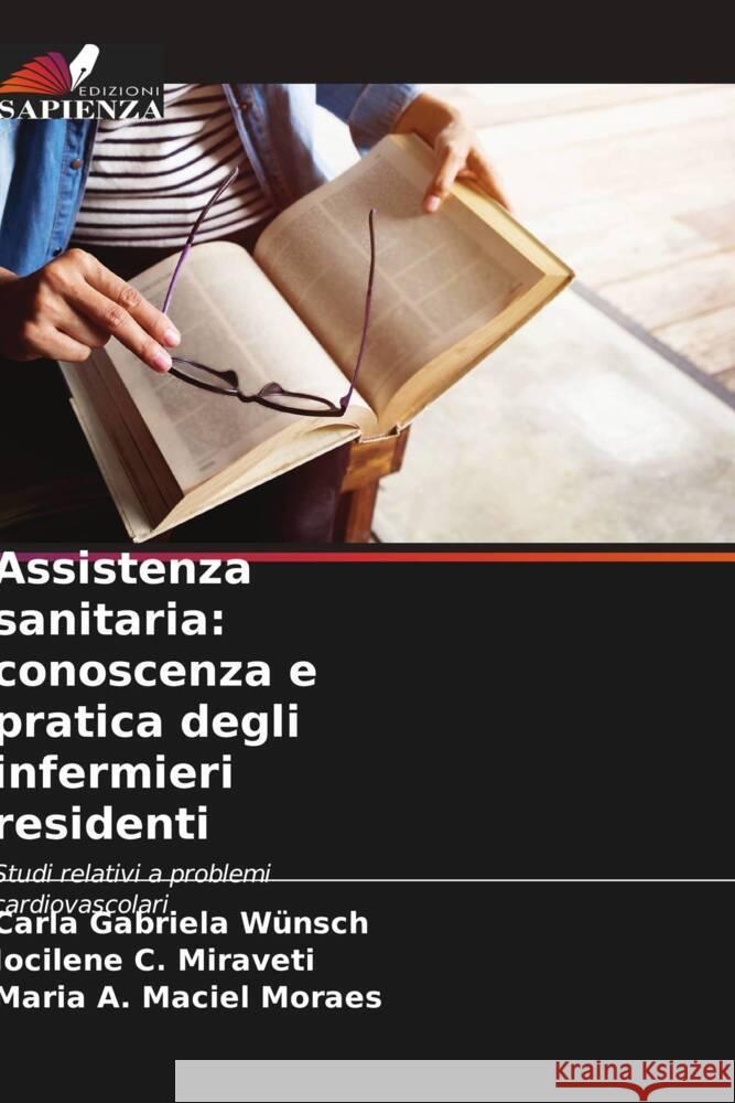 Assistenza sanitaria: conoscenza e pratica degli infermieri residenti Wünsch, Carla Gabriela, C. Miraveti, Jocilene, Maciel Moraes, Maria A. 9786206523864