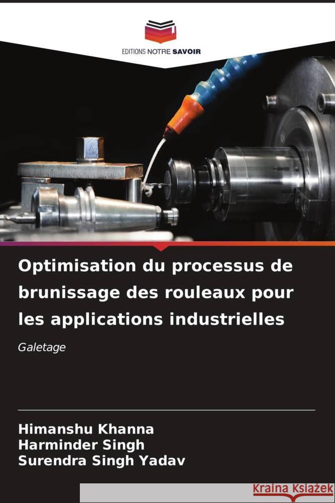 Optimisation du processus de brunissage des rouleaux pour les applications industrielles Khanna, Himanshu, Singh, Harminder, Yadav, Surendra Singh 9786206524069