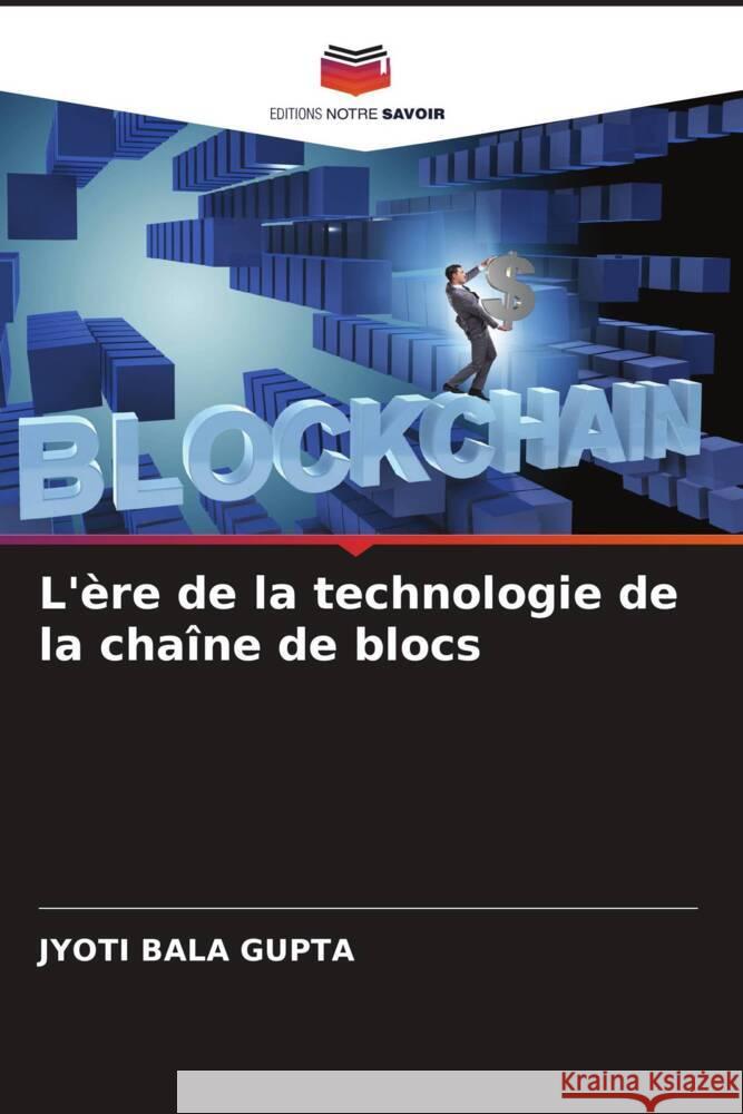 L'?re de la technologie de la cha?ne de blocs Jyoti Bala Gupta 9786206524267