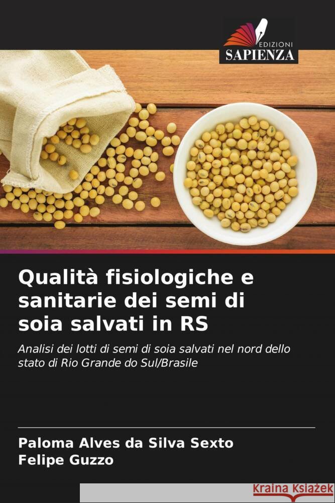 Qualità fisiologiche e sanitarie dei semi di soia salvati in RS Alves da Silva Sexto, Paloma, Guzzo, Felipe 9786206524700