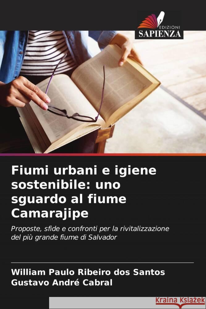 Fiumi urbani e igiene sostenibile: uno sguardo al fiume Camarajipe Ribeiro dos Santos, William Paulo, Cabral, Gustavo André 9786206525134