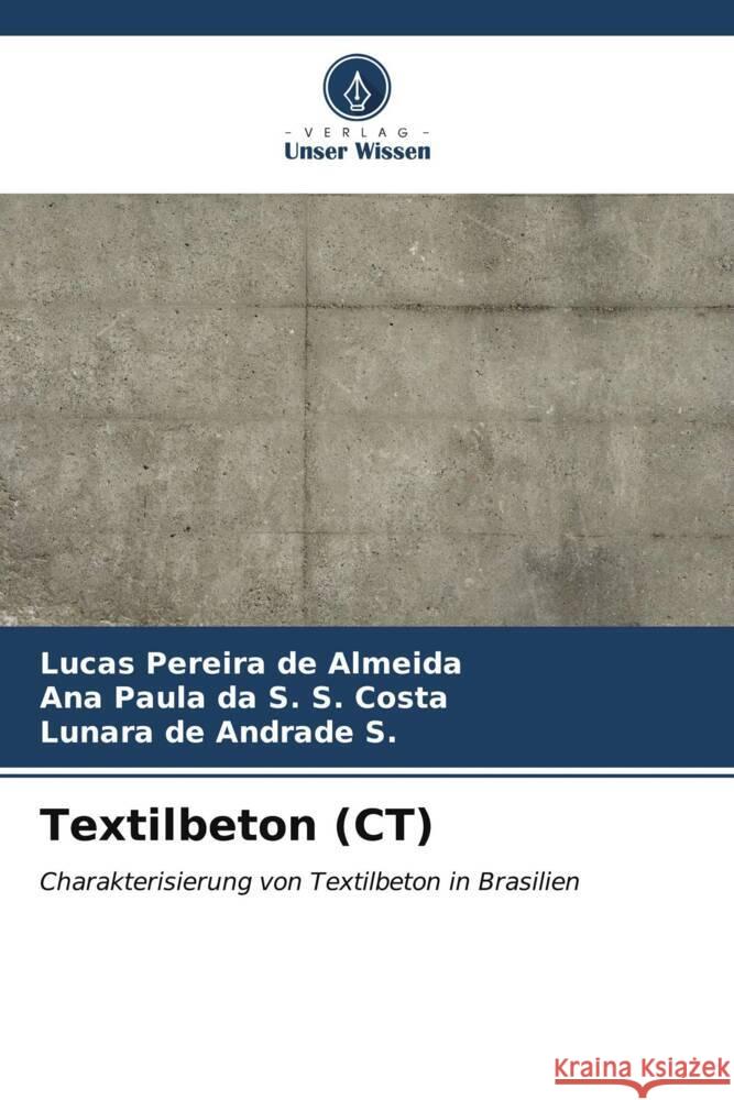 Textilbeton (CT) Pereira de Almeida, Lucas, da S. S. Costa, Ana Paula, de Andrade S., Lunara 9786206525165